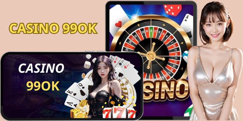 Casino 99OK: Thiên Đường Giải Trí Đỉnh Cao Đầy Uy Tín