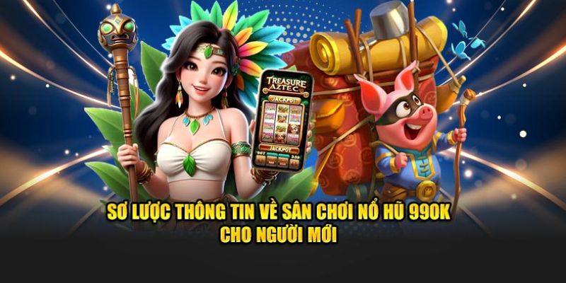 Sơ lược thông tin về sân chơi nổ hũ 99OK hấp dẫn