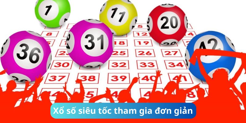 Xổ số siêu tốc có cách tham gia đơn giản